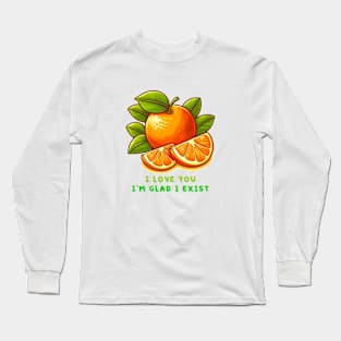 I love you I'm glad I exist Long Sleeve T-Shirt